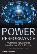 Power Performance. Multimedia Storytelling for Journalism and Public Relations ()