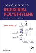 Introduction to Industrial Polyethylene. Properties, Catalysts, and Processes ()