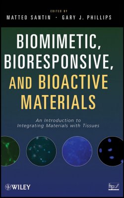 Книга "Biomimetic, Bioresponsive, and Bioactive Materials. An Introduction to Integrating Materials with Tissues" – 