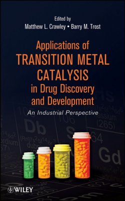 Книга "Applications of Transition Metal Catalysis in Drug Discovery and Development. An Industrial Perspective" – 