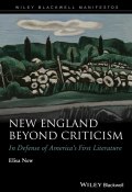 New England Beyond Criticism. In Defense of Americas First Literature ()