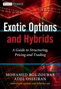 Exotic Options and Hybrids. A Guide to Structuring, Pricing and Trading ()