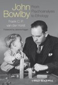 John Bowlby - From Psychoanalysis to Ethology. Unravelling the Roots of Attachment Theory ()