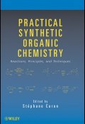Practical Synthetic Organic Chemistry. Reactions, Principles, and Techniques ()