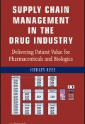 Supply Chain Management in the Drug Industry. Delivering Patient Value for Pharmaceuticals and Biologics ()