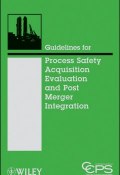 Guidelines for Process Safety Acquisition Evaluation and Post Merger Integration ()