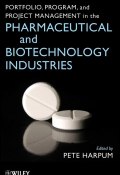Portfolio, Program, and Project Management in the Pharmaceutical and Biotechnology Industries ()