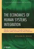 The Economics of Human Systems Integration. Valuation of Investments in Peoples Training and Education, Safety and Health, and Work Productivity ()
