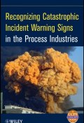 Recognizing Catastrophic Incident Warning Signs in the Process Industries ()
