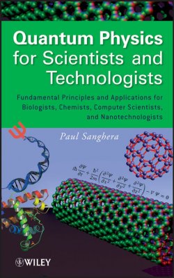Книга "Quantum Physics for Scientists and Technologists. Fundamental Principles and Applications for Biologists, Chemists, Computer Scientists, and Nanotechnologists" – 