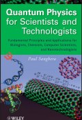 Quantum Physics for Scientists and Technologists. Fundamental Principles and Applications for Biologists, Chemists, Computer Scientists, and Nanotechnologists ()