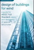 Design of Buildings for Wind. A Guide for ASCE 7-10 Standard Users and Designers of Special Structures ()
