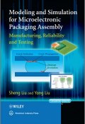 Modeling and Simulation for Microelectronic Packaging Assembly. Manufacturing, Reliability and Testing ()