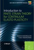 Introduction to Finite Strain Theory for Continuum Elasto-Plasticity ()