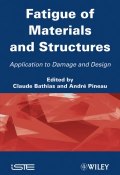 Fatigue of Materials and Structures. Application to Damage and Design, Volume 2 ()