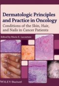 Dermatologic Principles and Practice in Oncology. Conditions of the Skin, Hair, and Nails in Cancer Patients ()