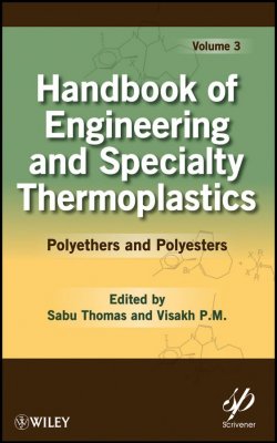 Книга "Handbook of Engineering and Specialty Thermoplastics, Volume 3. Polyethers and Polyesters" – 