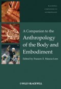 A Companion to the Anthropology of the Body and Embodiment ()