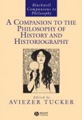 A Companion to the Philosophy of History and Historiography ()