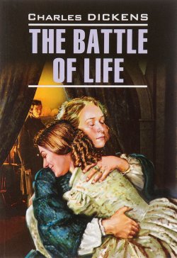 Книга "The Battle of Life / Битва жизни" – Charles Dickens, 2016