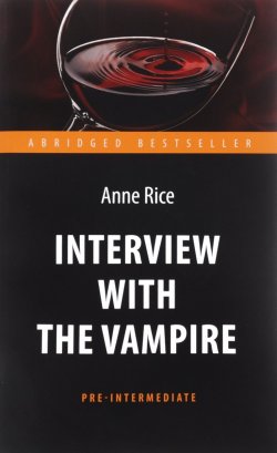 Книга "Interview with the Vampire. Интервью с вампиром. Книга для чтения на английском языке" – , 2016