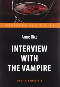 Interview with the Vampire. Интервью с вампиром. Книга для чтения на английском языке (, 2016)
