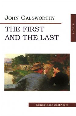 Книга "The First and the Last / Первый и последний" – John Galsworthy, 2009