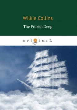 Книга "The Frozen Deep / Морозная глубина" – Wilkie  Collins, 2018