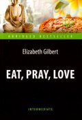 Eat, Pray, Love / Есть, молиться, любить (Elizabeth Gilbert, 2017)