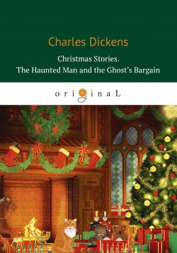Книга "Christmas Stories: The Haunted Man and the Ghost’s Bargain" – , 2018