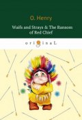 Waifs and Strays & The Ransom of Red Chief (O. Henry, 2018)