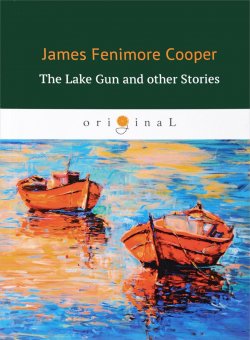Книга "The Lake Gun and Other Stories" – James Fenimore Cooper, 2018