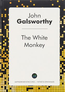 Книга "The White Monkey" – John Galsworthy, 2016