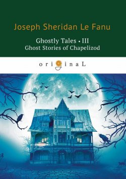 Книга "Ghostly Tales III: Ghost Stories of Chapelizod" – , 2018