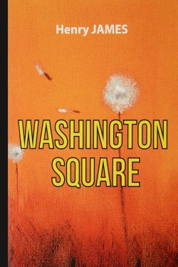 Книга "Washington Square / Вашингтонская площадь. Роман" – Henry  James, 2017