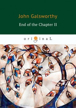 Книга "End of the Chapter II" – John Galsworthy, 2018