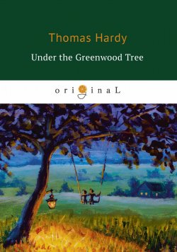 Книга "Under the Greenwood Tree" – Thomas Hardy, 2018