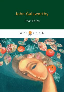 Книга "Five Tales" – John Galsworthy, 2018