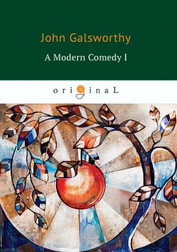 Книга "A Modern Comedy I" – John Galsworthy, 2018