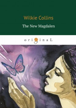 Книга "The New Magdalen / Новая магдалена" – Wilkie  Collins, 2018