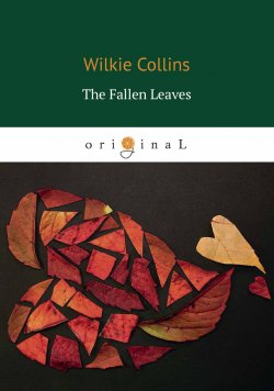 Книга "The Fallen Leaves / Опавшие листья" – Wilkie  Collins, 2018