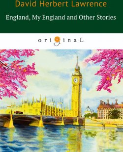 Книга "England, My England and Other Stories" – D. R. H., D. H. Lawrence, 2018