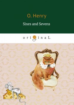 Книга "Sixes and Sevens" – O. Henry, 2018