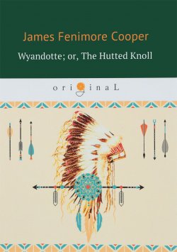 Книга "Wyandotte. Or, The Hutted Knoll" – , 2018