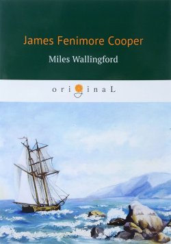 Книга "Miles Wallingford / Майлз Уоллингфорд" – James Fenimore Cooper, 2018