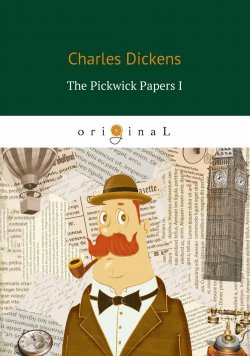 Книга "The Pickwick Papers I" – Charles Dickens, 2018