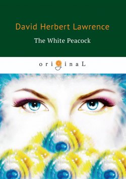 Книга "The White Peacock" – D. R. H., D. H. Lawrence, 2018