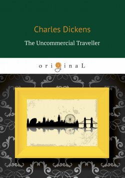 Книга "The Uncommercial Traveller" – Charles Dickens, 2018