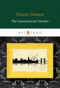 The Uncommercial Traveller (Charles Dickens, 2018)