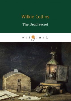 Книга "The Dead Secret / Тайна" – Wilkie  Collins, 2018